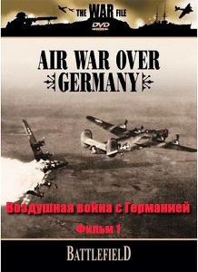 Поля сражений. Воздушная война с Германией / Battlefield. Air war Over Germany (2006) онлайн
