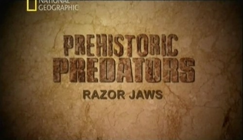 Доисторические хищники: Челюсти, как бритва / National Geographic: Prehistoric Predators razor Jaws (2009) онлайн