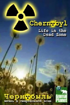 Чернобыль: Жизнь в мертвой зоне / Chernobyl - Life in the dead zone (2007)