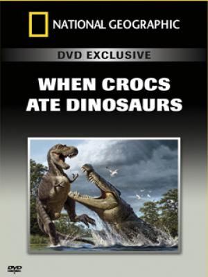 National Geographic: Когда крокодилы ели динозавров / When Crocs Ate Dinosaurs (2009)