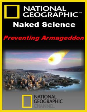 С точки зрения науки: Предотвратить конец света / Naked Science: Preventing Armageddon (2010) онлайн
