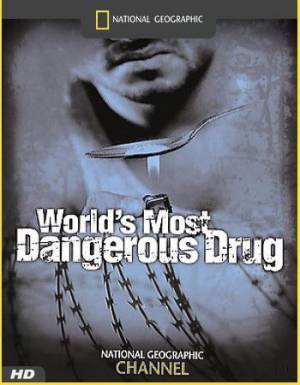 Самый опасный наркотик / The World`s Most Dangerous Drug (2006) онлайн