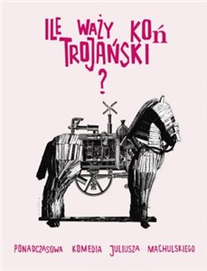 Сколько весит троянский конь? / Ile wazy kon trojanski? (2008) онлайн